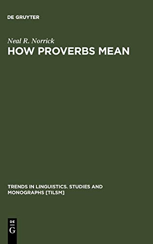 How Proverbs Mean: Semantic Studies in English Proverbs (Trends in Linguistics. Studies and Monographs [TiLSM], Band 27)