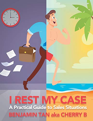 I Rest My Case: A Practical Guide to Sales Situations