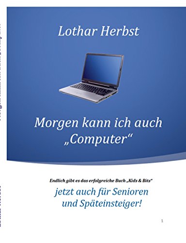 Morgen kann ich auch Computer: Jetzt auch für Senioren und Späteinsteiger!