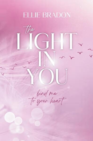 THE LIGHT IN YOU: Bind Me To Your Heart (LIGHT-Reihe)
