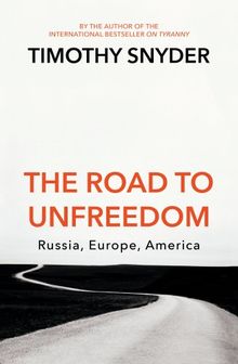 The Road to Unfreedom: Russia, Europe, America