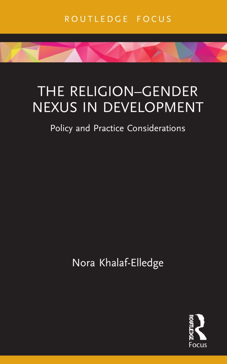 The Religion–Gender Nexus in Development: Policy and Practice Considerations (Routledge Research in Religion and Development)
