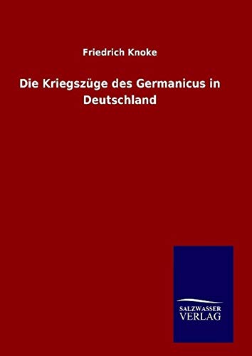 Die Kriegszüge des Germanicus in Deutschland