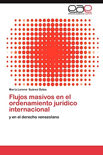 Flujos masivos en el ordenamiento jurídico internacional: y en el derecho venezolano