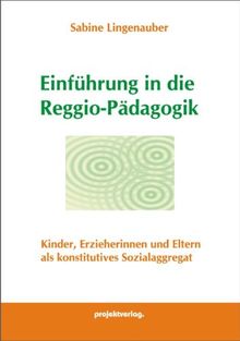 Einführung in die Reggio-Pädagogik: Kinder, Erzieherinnen und Eltern als konstitutives Sozialaggregat