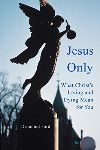 Jesus Only: What Christ¿s Living and Dying Mean for You