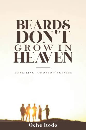 Beards Don't Grow in Heaven: Unveiling tomorrow's genius