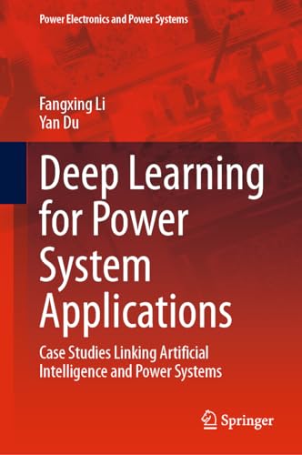 Deep Learning for Power System Applications: Case Studies Linking Artificial Intelligence and Power Systems (Power Electronics and Power Systems)