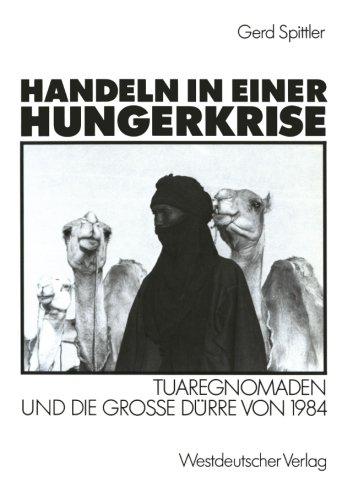 Handeln in Einer Hungerkrise: Tuaregnomaden und die Große Dürre von 1984 (German Edition)