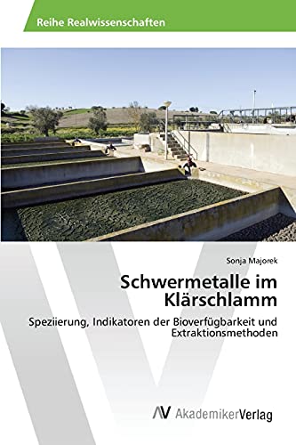 Schwermetalle im Klärschlamm: Speziierung, Indikatoren der Bioverfügbarkeit und Extraktionsmethoden