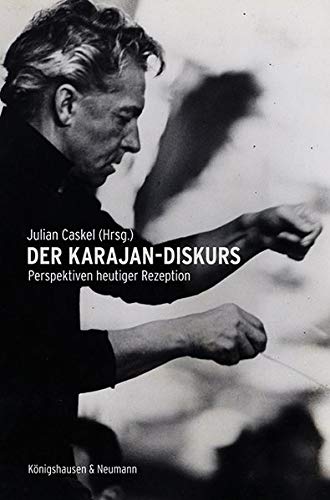Der Karajan-Diskurs: Perspektiven heutiger Rezeption