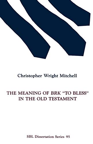 The Meaning of BRK To Bless in the Old Testament (Society of Biblical Literature Dissertation Series, Band 95)