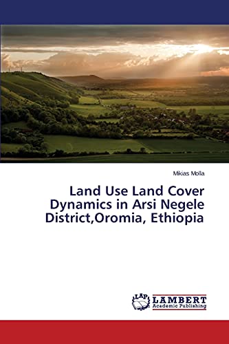 Land Use Land Cover Dynamics in Arsi Negele District,Oromia, Ethiopia