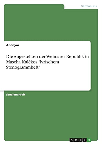 Die Angestellten der Weimarer Republik in Mascha Kalékos lyrischem Stenogrammheft