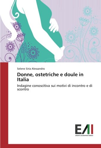 Donne, ostetriche e doule in Italia: Indagine conoscitiva sui motivi di incontro e di scontro