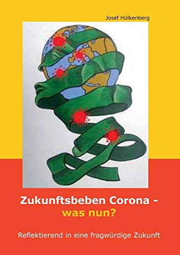 Zukunftsbeben Corona - was nun?: Reflektierend in eine fragwürdige Zukunft