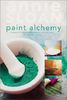 Paint Alchemy: Recipes for Making and Adapting Your Own Paint for Home Decorating: Recipes and Techniques for Making and Adapting Your Own Paint for Home Decorating