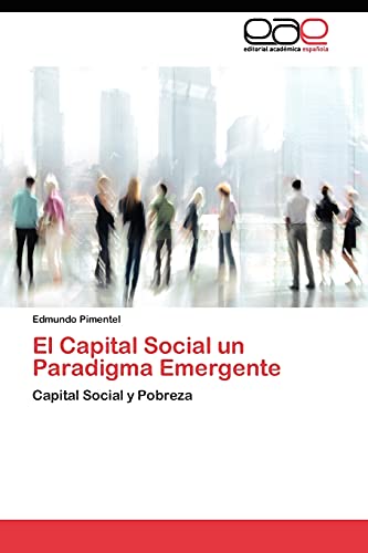 El Capital Social un Paradigma Emergente: Capital Social y Pobreza