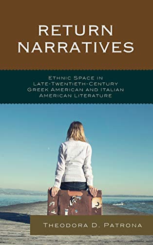 Return Narratives: Ethnic Space in Late-Twentieth-Century Greek American and Italian American Literature (Fairleigh Dickinson University Press Series in Italian Studies)
