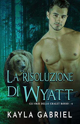 La risoluzione di Wyatt: per ipovedenti (Gli Orsi Dello Chalet)