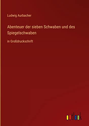 Abenteuer der sieben Schwaben und des Spiegelschwaben: in Großdruckschrift