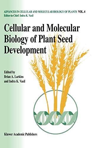 Cellular and Molecular Biology of Plant Seed Development (Advances in Cellular and Molecular Biology of Plants, 4, Band 4)