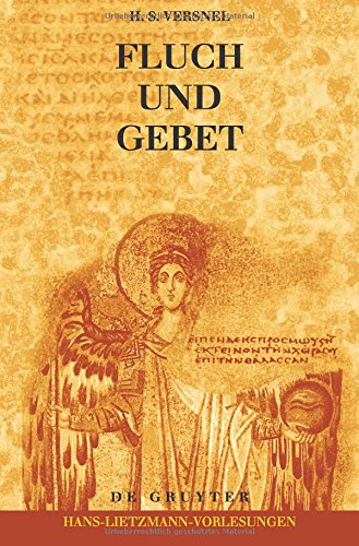 Fluch und Gebet: Magische Manipulation versus religiöses Flehen?: Religionsgeschichtliche Und Hermeneutische Betrachtungen Über Antike Fluchtafeln (Hans-Lietzmann-Vorlesungen, Band 10)