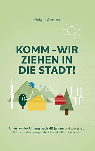 KOMM - Wir ziehen in die Stadt: Wie es ist, das Landleben gegen die Großstadt zu tauschen