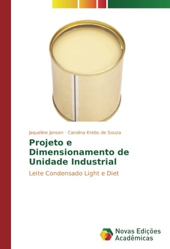 Projeto e Dimensionamento de Unidade Industrial: Leite Condensado Light e Diet