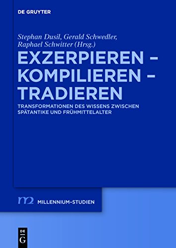Exzerpieren - Kompilieren - Tradieren: Transformationen des Wissens zwischen Spätantike und Frühmittelalter (Millennium-Studien / Millennium Studies, Band 64)