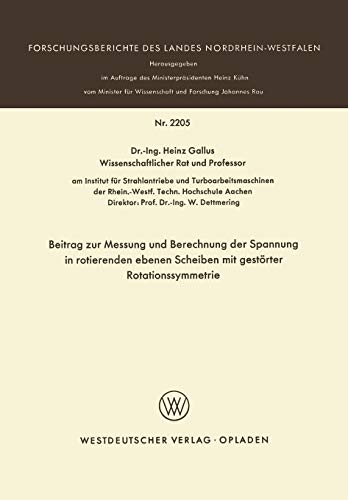Beitrag zur Messung und Berechnung der Spannungen in rotierenden ebenen Scheiben mit gestörter Rotationssymmetrie (Forschungsberichte des Landes Nordrhein-Westfalen, 2205, Band 2205)