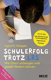 Schulerfolg trotz LRS: Wie Eltern vorbeugen und gezielt fördern können. Hilfe bei Lese-Rechtschreibschwierigkeiten - Legasthenie - Dyslexie