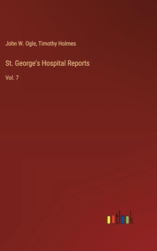 St. George's Hospital Reports: Vol. 7