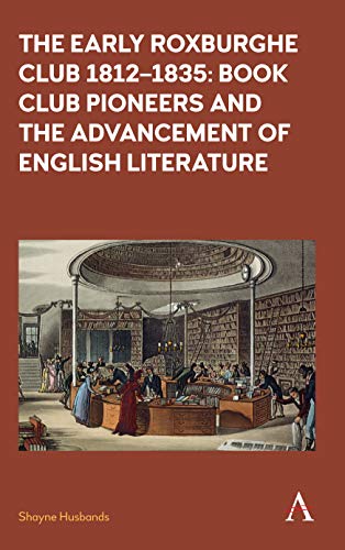 The Early Roxburghe Club 1812-1835: Book Club Pioneers and the Advancement of English Literature