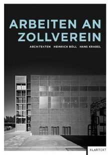 Arbeiten an Zollverein: Projekte auf der Zeche Zollverein Schacht XII seit 1989