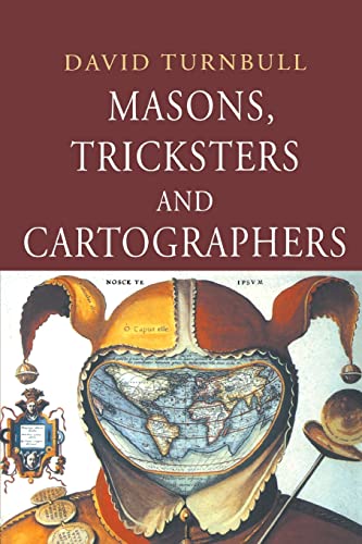 David Turnbull Masons, Tricksters And Cartographers, Makers Of Knowledge And Space