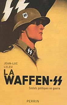 La Waffen-SS : soldats politiques en guerre