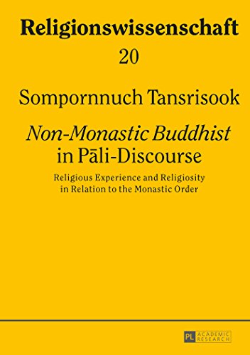 «Non-Monastic Buddhist» in Pali-Discourse: Religious Experience and Religiosity in Relation to the Monastic Order (Religionswissenschaft)