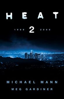 Heat 2: the thrilling new crime novel by award-winning film-maker Michael Mann and Meg Gardiner - an explosive return to the world of his film Heat - a No1 New York Times bestseller