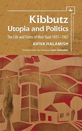 Kibbutz: Utopia and Politics: The Life and Times of Meir Yaari, 1897–1987 (Israel: Society, Culture, and History)