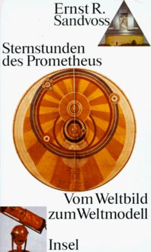 Sternstunden des Prometheus. Vom Weltbild zum Weltmodell