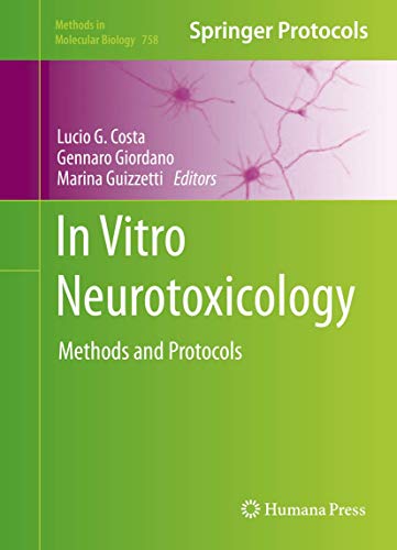 In Vitro Neurotoxicology: Methods and Protocols (Methods in Molecular Biology Vol 758)