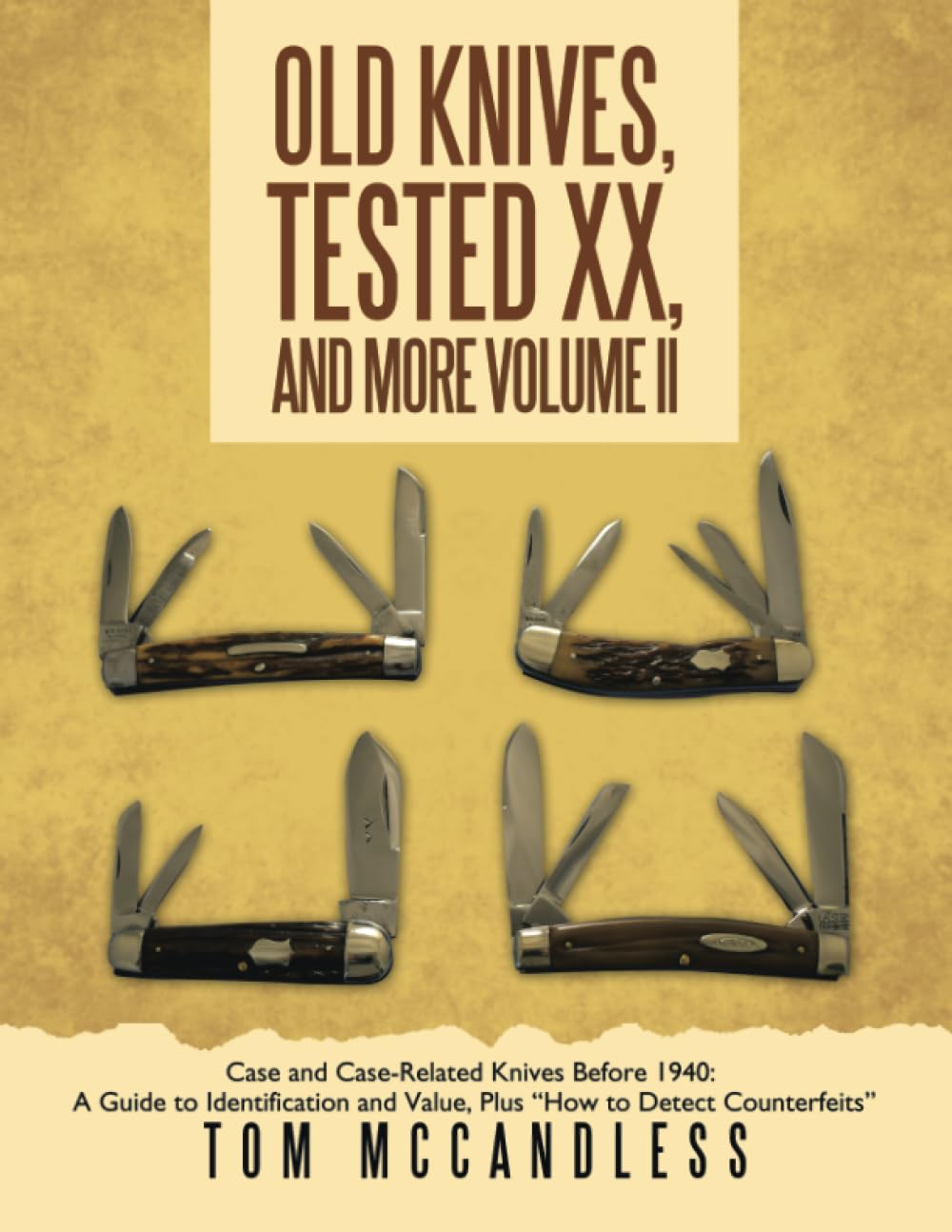 Old Knives, Tested XX, And More Volume II: Case and Case-Related Knives Before 1940: A Guide to Identification and Value, Plus “How to Detect Counterfeits”
