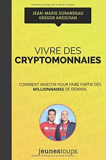 Vivre des CRYPTOMONNAIES: Comment investir pour faire partie des millionnaires de demain.