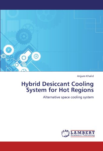 Hybrid Desiccant Cooling System for Hot Regions: Alternative space cooling system