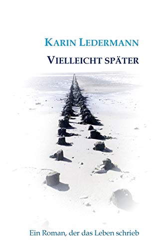 Vielleicht später: Ein Roman, der das Leben schrieb