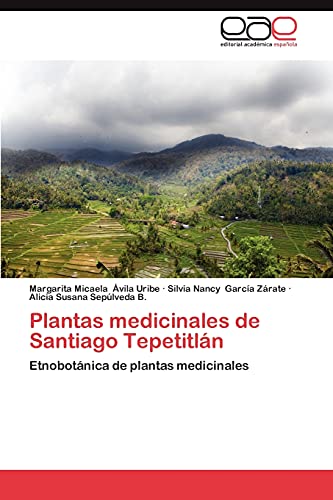 Plantas medicinales de Santiago Tepetitlán: Etnobotánica de plantas medicinales