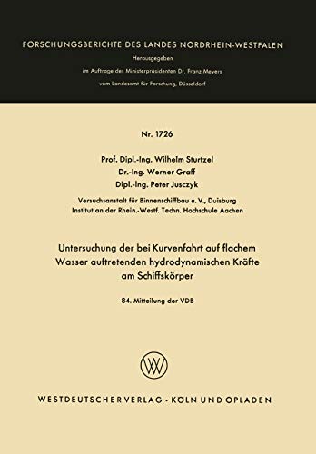 Untersuchung der bei Kurvenfahrt auf flachem Wasser auftretenden hydrodynamischen Kräfte am Schiffskörper: 84. Mitteilung der VBD (Forschungsberichte des Landes Nordrhein-Westfalen, 1726, Band 1726)