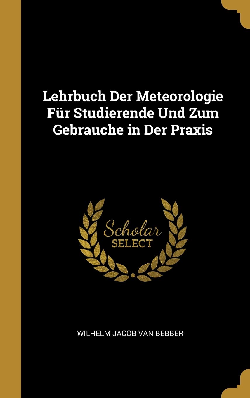Lehrbuch Der Meteorologie Für Studierende Und Zum Gebrauche in Der Praxis