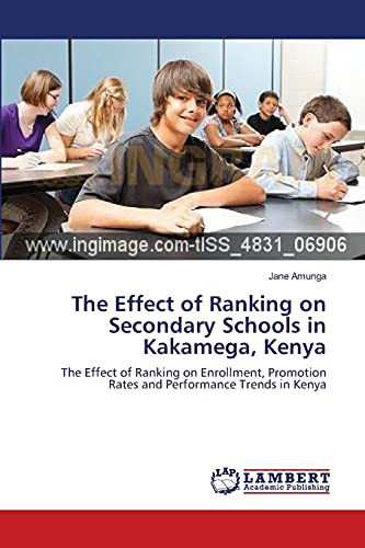 The Effect of Ranking on Secondary Schools in Kakamega, Kenya: The Effect of Ranking on Enrollment, Promotion Rates and Performance Trends in Kenya